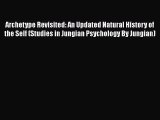 [PDF Download] Archetype Revisited: An Updated Natural History of the Self (Studies in Jungian