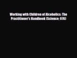 [PDF Download] Working with Children of Alcoholics: The Practitioner's Handbook (Science 976)