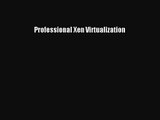 [PDF Download] Professional Xen Virtualization [Read] Online