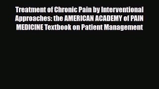 [PDF Download] Treatment of Chronic Pain by Interventional Approaches: the AMERICAN ACADEMY