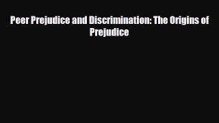 [PDF Download] Peer Prejudice and Discrimination: The Origins of Prejudice [Read] Online