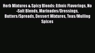 Read Herb Mixtures & Spicy Blends: Ethnic Flavorings No-Salt Blends Marinades/Dressings Butters/Spreads