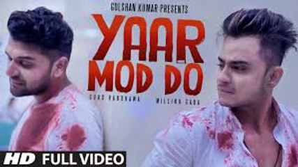 Yaar Mod Do Full Video Song _ Guru Randhawa_ Millind Gaba _ Best Punjabi song-Classic Video
