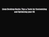 [PDF Download] Linux Desktop Hacks: Tips & Tools for Customizing and Optimizing your OS [PDF]