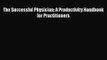 [PDF Download] The Successful Physician: A Productivity Handbook for Practitioners [Read] Online