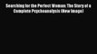 [PDF Download] Searching for the Perfect Woman: The Story of a Complete Psychoanalysis (New