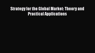 [PDF Download] Strategy for the Global Market: Theory and Practical Applications [Read] Online