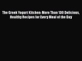 Download The Greek Yogurt Kitchen: More Than 130 Delicious Healthy Recipes for Every Meal of