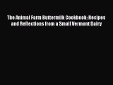 Read The Animal Farm Buttermilk Cookbook: Recipes and Reflections from a Small Vermont Dairy