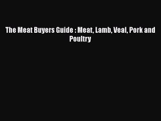 Download Video: Read The Meat Buyers Guide : Meat Lamb Veal Pork and Poultry Ebook Online