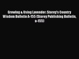 Read Growing & Using Lavender: Storey's Country Wisdom Bulletin A-155 (Storey Publishing Bulletin