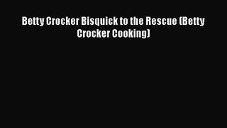 Read Betty Crocker Bisquick to the Rescue (Betty Crocker Cooking) PDF Free