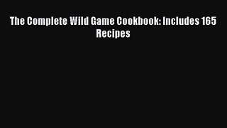 Download The Complete Wild Game Cookbook: Includes 165 Recipes PDF Online