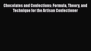 Download Chocolates and Confections: Formula Theory and Technique for the Artisan Confectioner