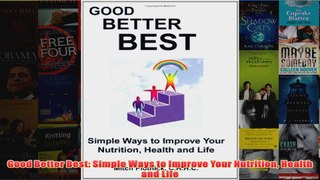 Download PDF  Good Better Best Simple Ways to Improve Your Nutrition Health and Life FULL FREE