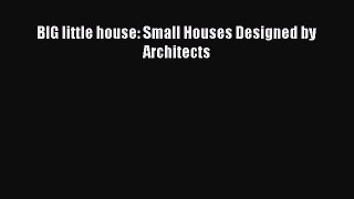 Read BIG little house: Small Houses Designed by Architects PDF Free