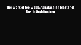 Download The Work of Joe Webb: Appalachian Master of Rustic Architecture Ebook Online