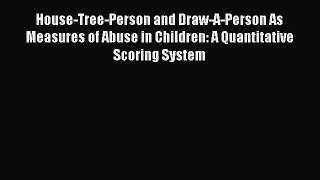 Read House-Tree-Person and Draw-A-Person As Measures of Abuse in Children: A Quantitative Scoring