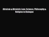 [PDF Download] Altruism & Altruistic Love: Science Philosophy & Religion in Dialogue [Download]