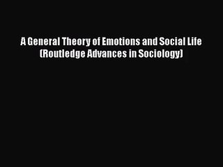 [PDF Download] A General Theory of Emotions and Social Life (Routledge Advances in Sociology)