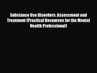 [PDF Download] Substance Use Disorders: Assessment and Treatment (Practical Resources for the