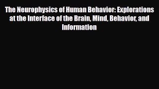 [PDF Download] The Neurophysics of Human Behavior: Explorations at the Interface of the Brain