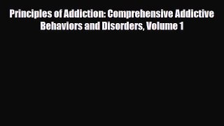 [PDF Download] Principles of Addiction: Comprehensive Addictive Behaviors and Disorders Volume