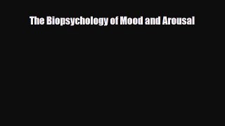 [PDF Download] The Biopsychology of Mood and Arousal [Read] Full Ebook