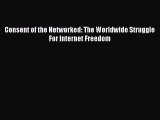 [PDF Download] Consent of the Networked: The Worldwide Struggle For Internet Freedom [Download]