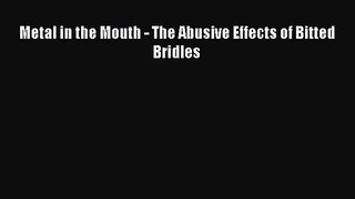 [PDF Download] Metal in the Mouth - The Abusive Effects of Bitted Bridles [Read] Online