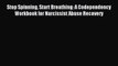 [PDF Download] Stop Spinning Start Breathing: A Codependency Workbook for Narcissist Abuse