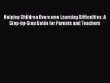 [PDF Download] Helping Children Overcome Learning Difficulties: A Step-by-Step Guide for Parents