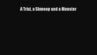 [PDF Download] A Trixi a Shmoop and a Monster [PDF] Full Ebook