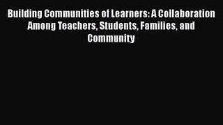 [PDF Download] Building Communities of Learners: A Collaboration Among Teachers Students Families