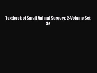 [PDF Download] Textbook of Small Animal Surgery: 2-Volume Set 3e [Download] Online