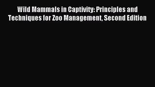 [PDF Download] Wild Mammals in Captivity: Principles and Techniques for Zoo Management Second