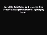 [PDF Download] Incredible Metal Detecting Discoveries: True Stories of Amazing Treasures Found