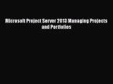 [PDF Download] Microsoft Project Server 2013 Managing Projects and Portfolios [Read] Full Ebook