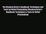 [PDF Download] The Woodcut Artist's Handbook: Techniques and Tools for Relief Printmaking (Woodcut