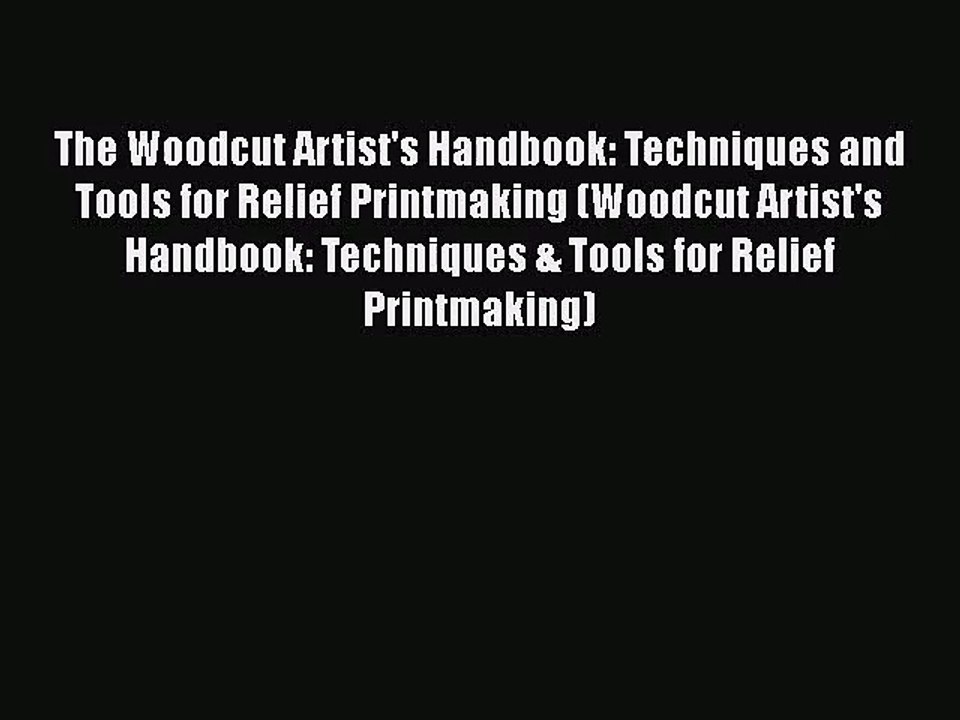 [PDF Download] The Woodcut Artist's Handbook: Techniques and Tools for Relief Printmaking (Woodcut