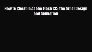 [PDF Download] How to Cheat in Adobe Flash CC: The Art of Design and Animation [Download] Full