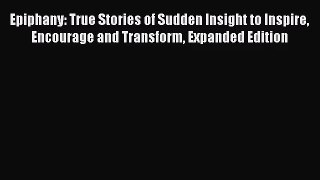 [PDF Download] Epiphany: True Stories of Sudden Insight to Inspire Encourage and Transform