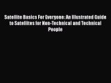 [PDF Download] Satellite Basics For Everyone: An Illustrated Guide to Satellites for Non-Technical