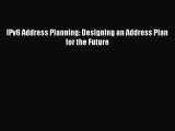 [PDF Download] IPv6 Address Planning: Designing an Address Plan for the Future [PDF] Full Ebook