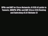 [PDF Download] VPNs and NAT for Cisco Networks: A CCIE v5 guide to Tunnels DMVPN VPNs and NAT