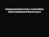 [PDF Download] Fundamental Neuroscience Fourth Edition (SquireFundamental Neuroscience) [Download]