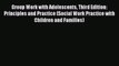 [PDF Download] Group Work with Adolescents Third Edition: Principles and Practice (Social Work