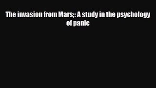 [PDF Download] The invasion from Mars: A study in the psychology of panic [PDF] Online