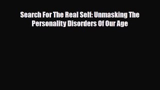 [PDF Download] Search For The Real Self: Unmasking The Personality Disorders Of Our Age [Download]