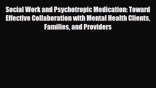 [PDF Download] Social Work and Psychotropic Medication: Toward Effective Collaboration with